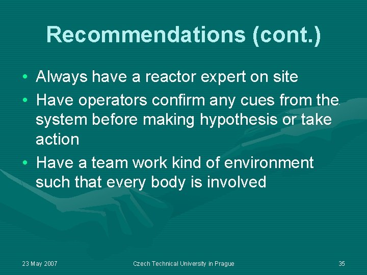 Recommendations (cont. ) • Always have a reactor expert on site • Have operators