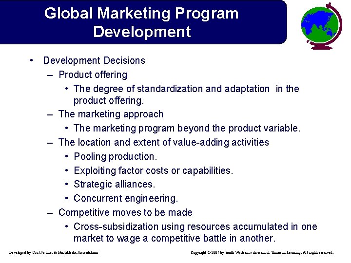Global Marketing Program Development • Development Decisions – Product offering • The degree of