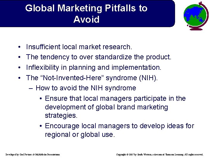 Global Marketing Pitfalls to Avoid • • Insufficient local market research. The tendency to