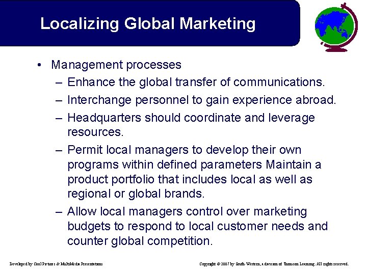 Localizing Global Marketing • Management processes – Enhance the global transfer of communications. –