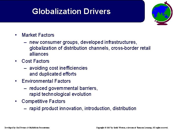 Globalization Drivers • Market Factors – new consumer groups, developed infrastructures, globalization of distribution