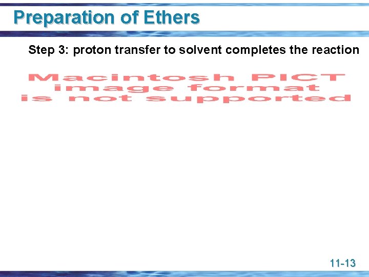 Preparation of Ethers Step 3: proton transfer to solvent completes the reaction 11 -13