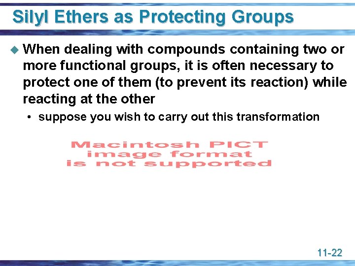 Silyl Ethers as Protecting Groups u When dealing with compounds containing two or more