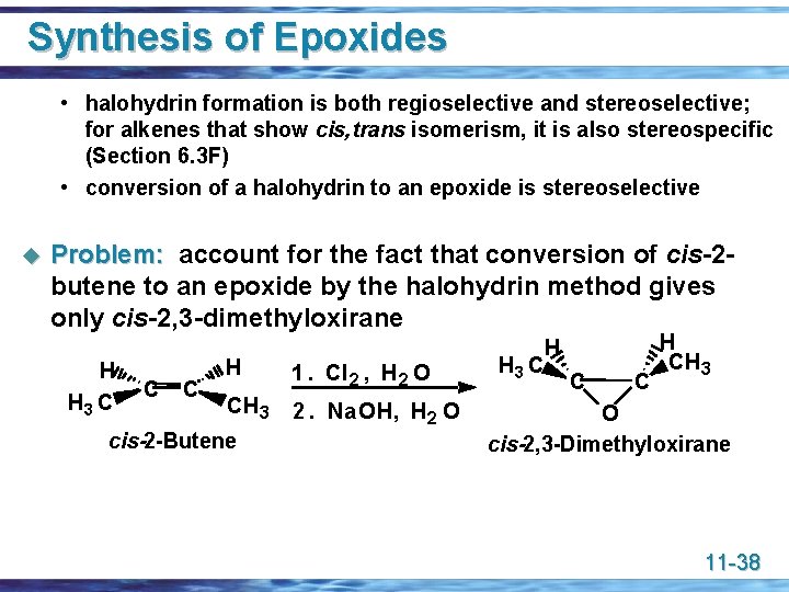 Synthesis of Epoxides • halohydrin formation is both regioselective and stereoselective; for alkenes that