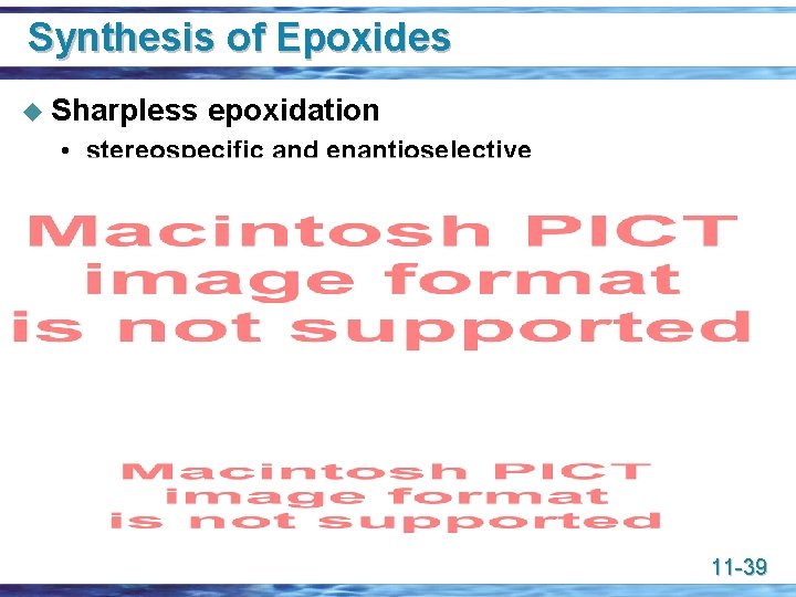 Synthesis of Epoxides u Sharpless epoxidation • stereospecific and enantioselective 11 -39 