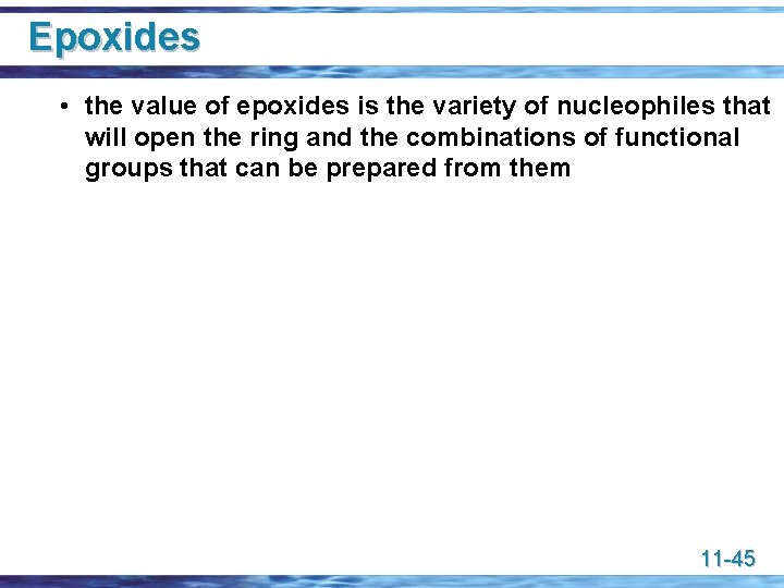 Epoxides • the value of epoxides is the variety of nucleophiles that will open