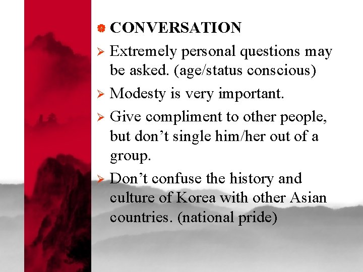 | CONVERSATION Extremely personal questions may be asked. (age/status conscious) Ø Modesty is very