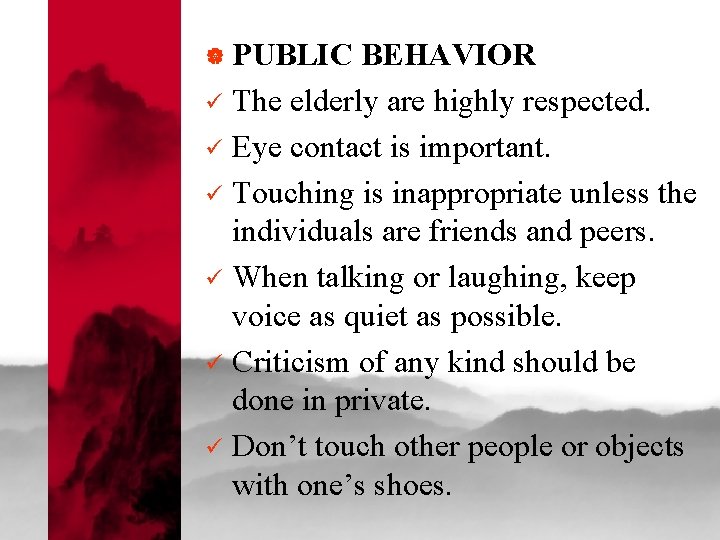 | PUBLIC BEHAVIOR ü The elderly are highly respected. ü Eye contact is important.