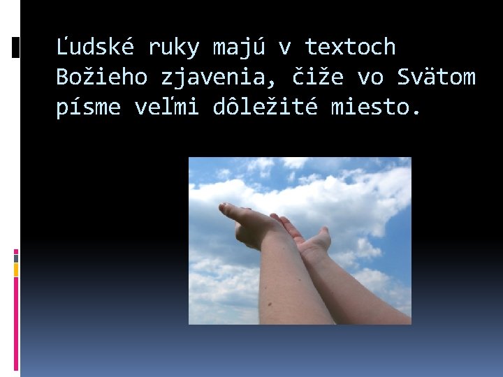 Ľudské ruky majú v textoch Božieho zjavenia, čiže vo Svätom písme veľmi dôležité miesto.