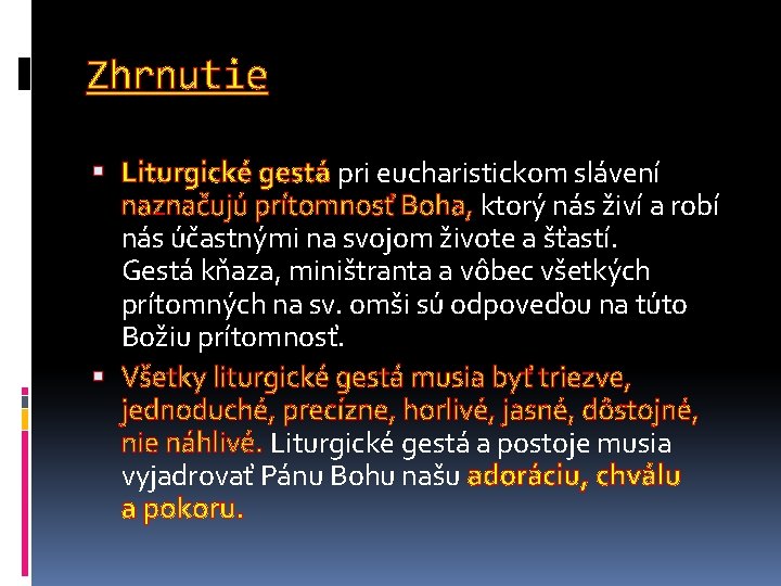 Zhrnutie Liturgické gestá pri eucharistickom slávení naznačujú prítomnosť Boha, ktorý nás živí a robí