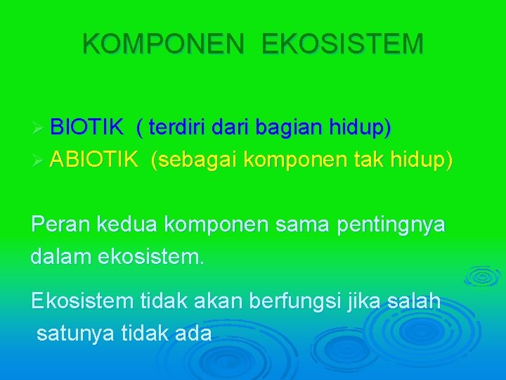 KOMPONEN EKOSISTEM Ø BIOTIK ( terdiri dari bagian hidup) Ø ABIOTIK (sebagai komponen tak