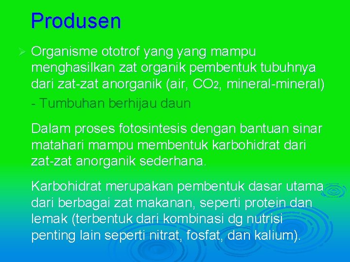 Produsen Ø Organisme ototrof yang mampu menghasilkan zat organik pembentuk tubuhnya dari zat-zat anorganik