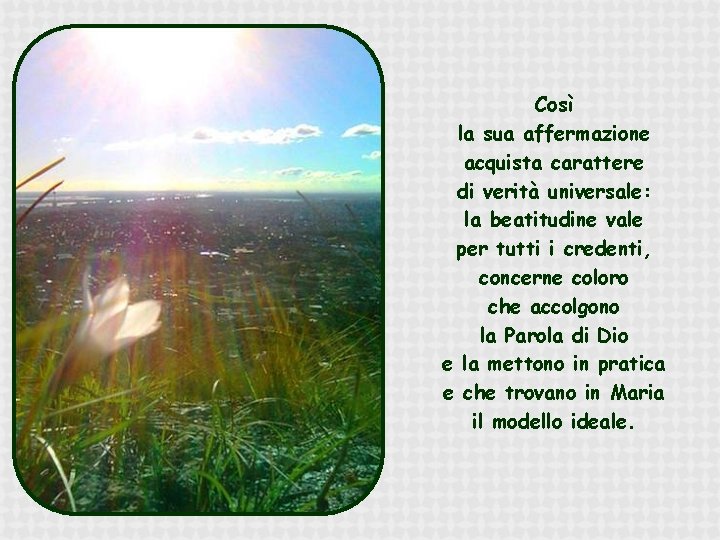 Così la sua affermazione acquista carattere di verità universale: la beatitudine vale per tutti