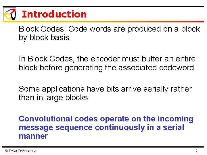 Introduction Block Codes: Code words are produced on a block by block basis. In