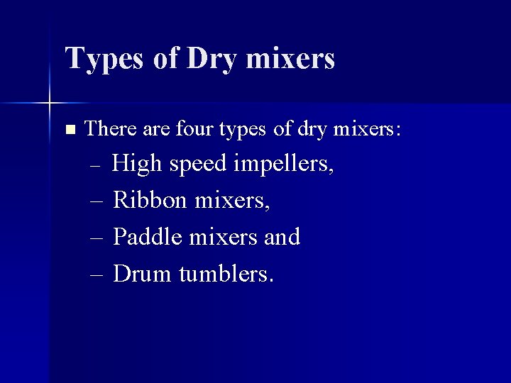 Types of Dry mixers n There are four types of dry mixers: – High
