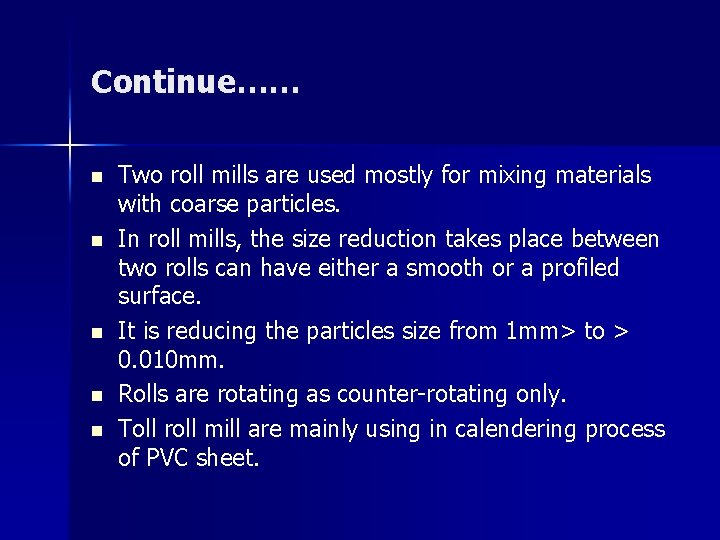 Continue…… n n n Two roll mills are used mostly for mixing materials with