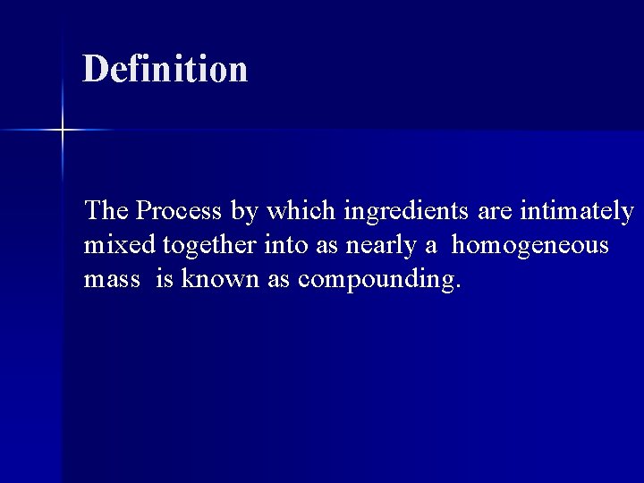 Definition The Process by which ingredients are intimately mixed together into as nearly a