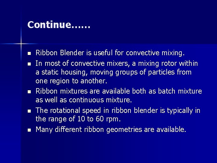 Continue…… n n n Ribbon Blender is useful for convective mixing. In most of
