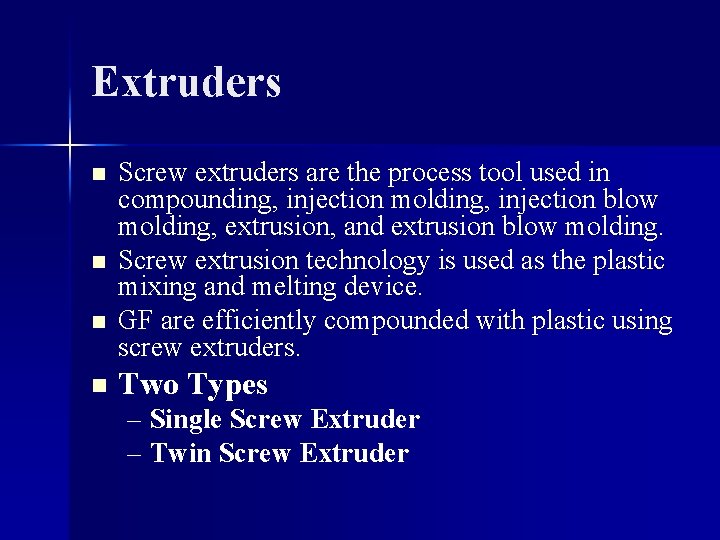 Extruders n n Screw extruders are the process tool used in compounding, injection molding,