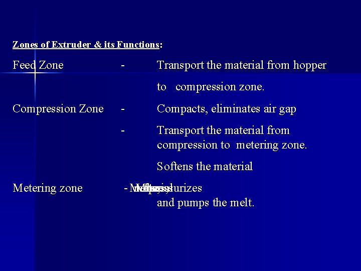 Zones of Extruder & its Functions: Feed Zone - Transport the material from hopper