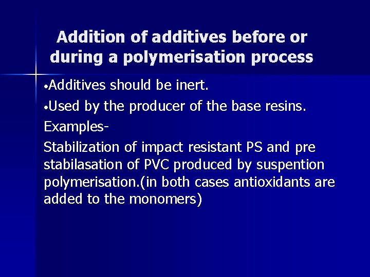 Addition of additives before or during a polymerisation process • Additives should be inert.