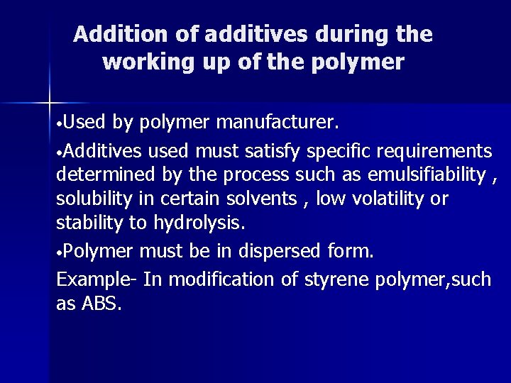 Addition of additives during the working up of the polymer • Used by polymer