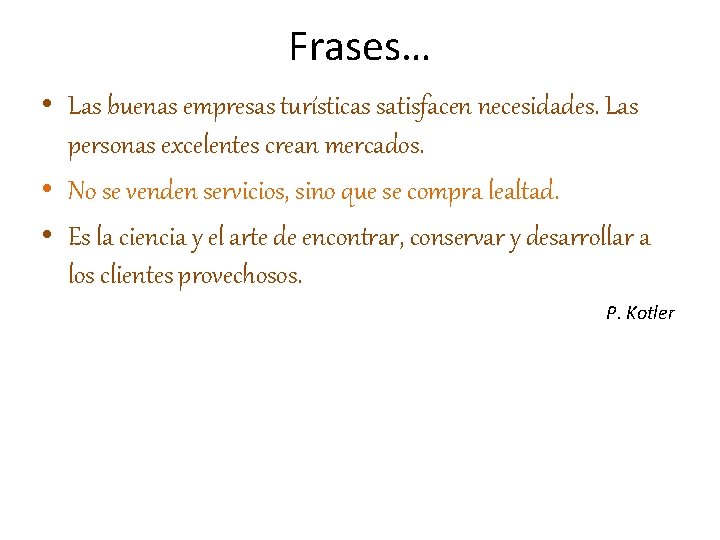 Frases… • Las buenas empresas turísticas satisfacen necesidades. Las personas excelentes crean mercados. •