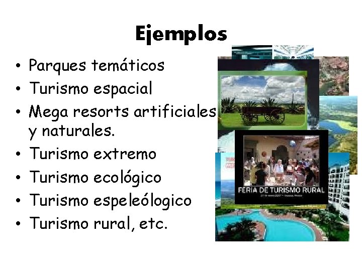 Ejemplos • Parques temáticos • Turismo espacial • Mega resorts artificiales y naturales. •