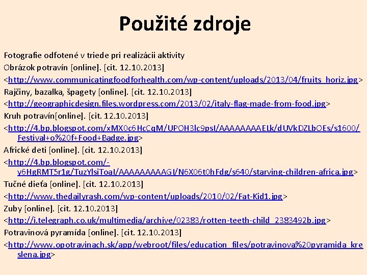 Použité zdroje Fotografie odfotené v triede pri realizácii aktivity Obrázok potravín [online]. [cit. 12.