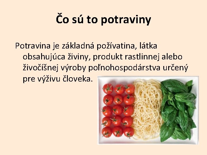 Čo sú to potraviny Potravina je základná požívatina, látka obsahujúca živiny, produkt rastlinnej alebo