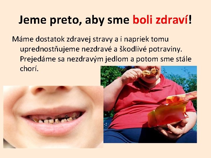 Jeme preto, aby sme boli zdraví! Máme dostatok zdravej stravy a i napriek tomu