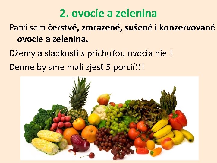 2. ovocie a zelenina Patrí sem čerstvé, zmrazené, sušené i konzervované ovocie a zelenina.