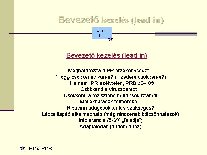 Bevezető kezelés (lead in) 4 hét PR Bevezető kezelés (lead in) Meghatározza a PR