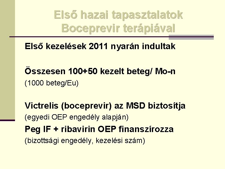 Első hazai tapasztalatok Boceprevir terápiával Első kezelések 2011 nyarán indultak Összesen 100+50 kezelt beteg/