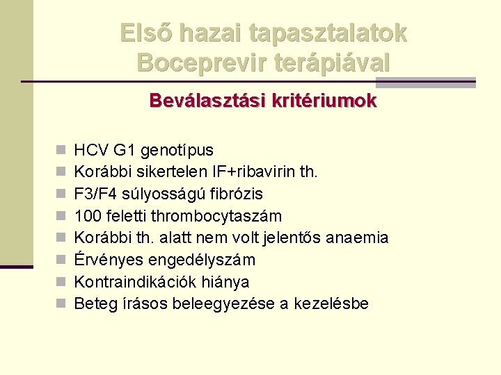 Első hazai tapasztalatok Boceprevir terápiával Beválasztási kritériumok n n n n HCV G 1