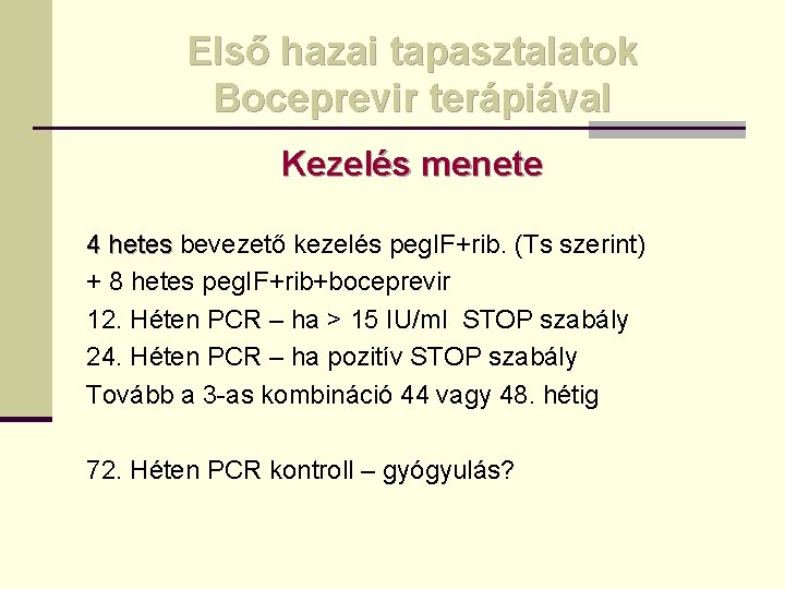 Első hazai tapasztalatok Boceprevir terápiával Kezelés menete 4 hetes bevezető kezelés peg. IF+rib. (Ts