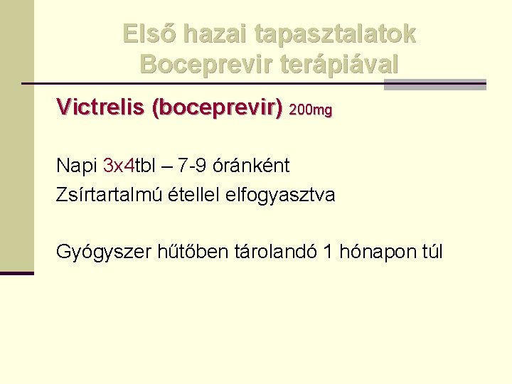 Első hazai tapasztalatok Boceprevir terápiával Victrelis (boceprevir) 200 mg Napi 3 x 4 tbl
