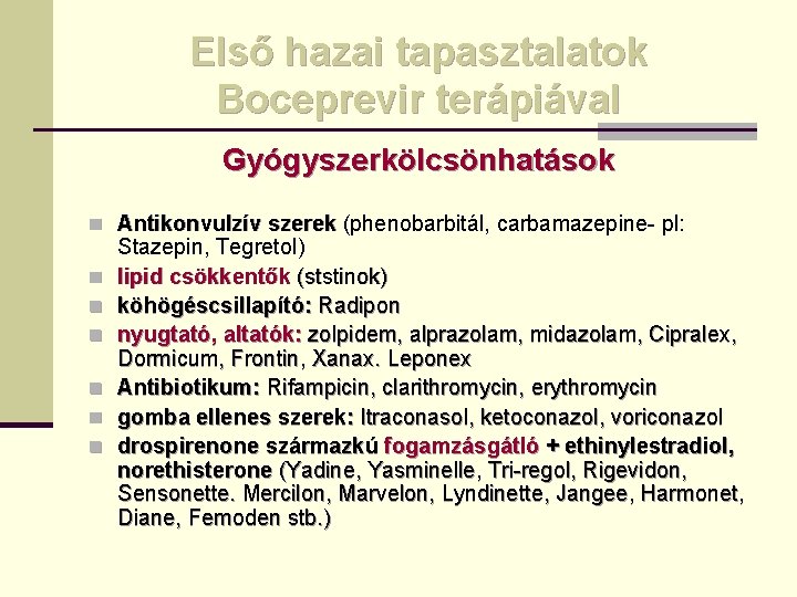 Első hazai tapasztalatok Boceprevir terápiával Gyógyszerkölcsönhatások n Antikonvulzív szerek (phenobarbitál, carbamazepine- pl: n n