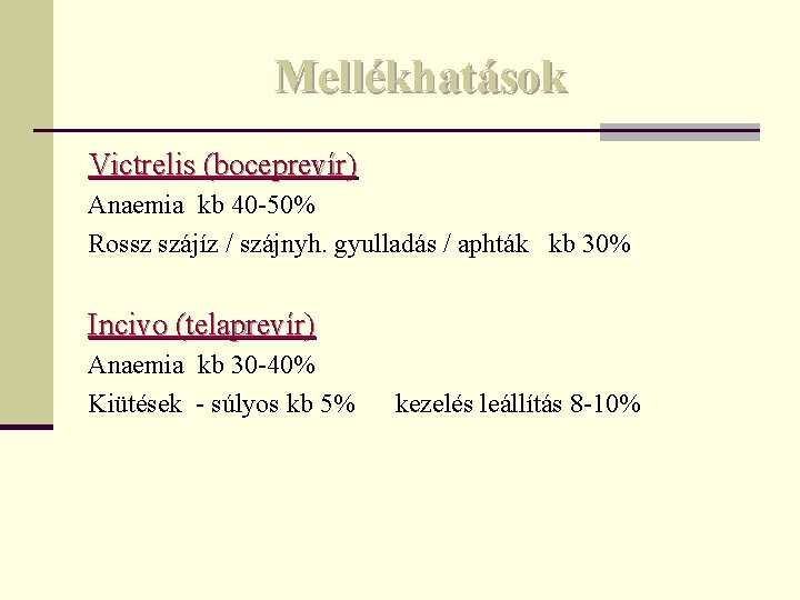 Mellékhatások Victrelis (boceprevír) Anaemia kb 40 -50% Rossz szájíz / szájnyh. gyulladás / aphták