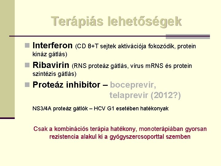 Terápiás lehetőségek n Interferon (CD 8+T sejtek aktivációja fokozódik, protein kináz gátlás) n Ribavirin