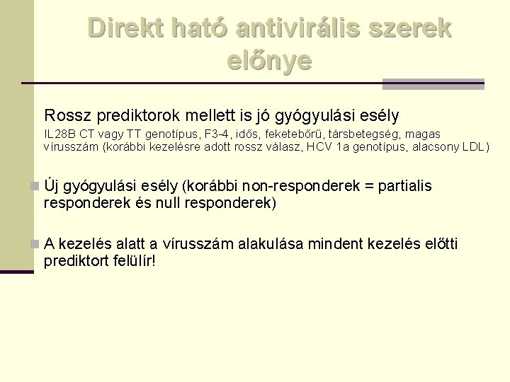 Direkt ható antivirális szerek előnye • Rossz prediktorok mellett is jó gyógyulási esély •