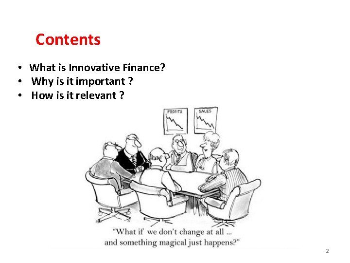 Contents • What is Innovative Finance? • Why is it important ? • How