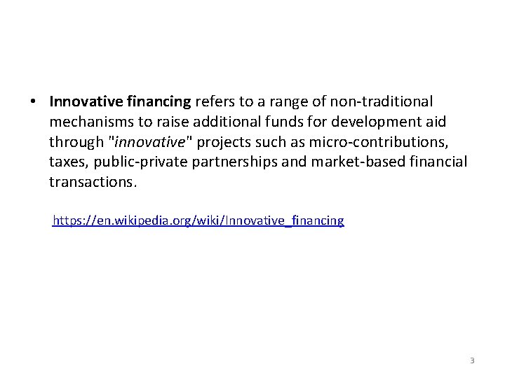  • Innovative financing refers to a range of non-traditional mechanisms to raise additional