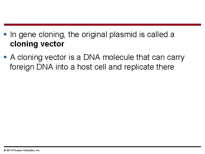 § In gene cloning, the original plasmid is called a cloning vector § A