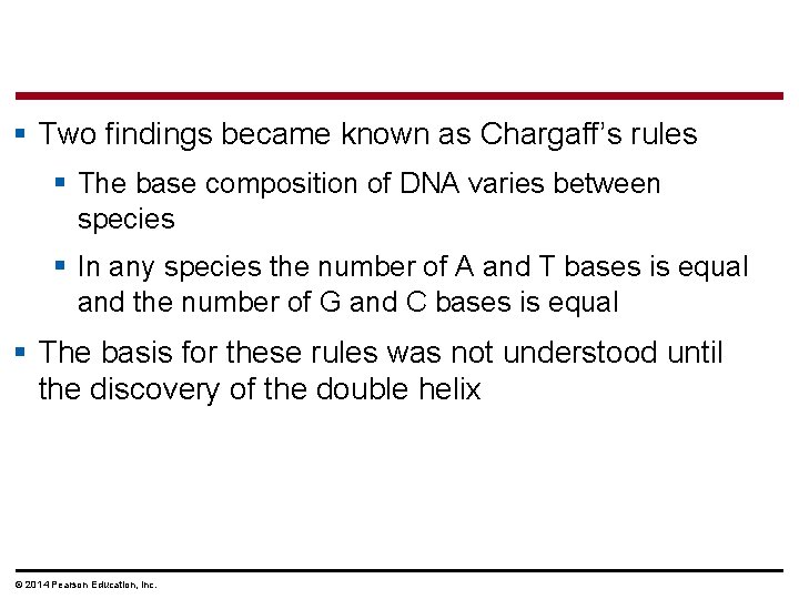 § Two findings became known as Chargaff’s rules § The base composition of DNA