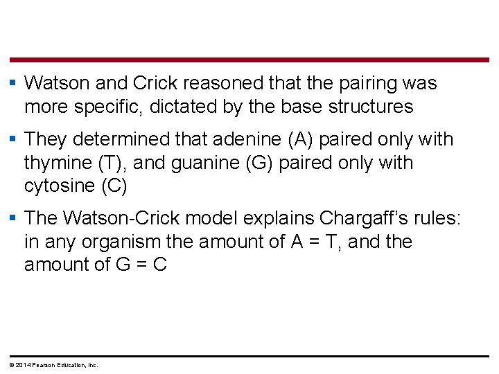 § Watson and Crick reasoned that the pairing was more specific, dictated by the