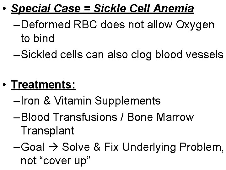  • Special Case = Sickle Cell Anemia – Deformed RBC does not allow