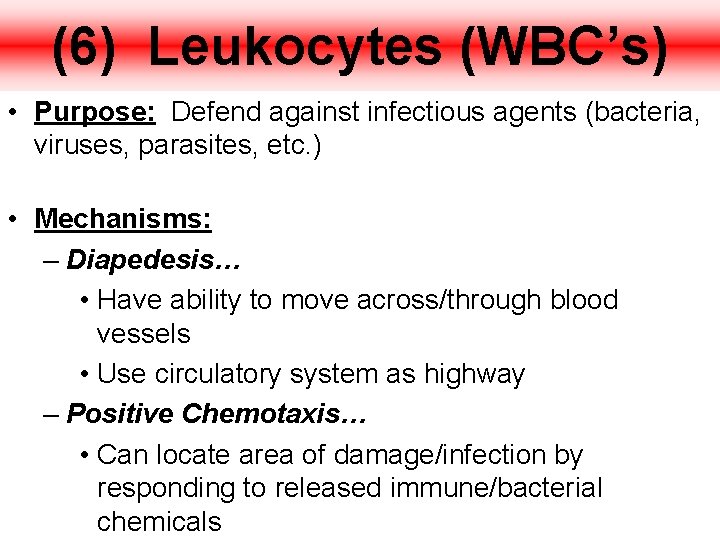 (6) Leukocytes (WBC’s) • Purpose: Defend against infectious agents (bacteria, viruses, parasites, etc. )