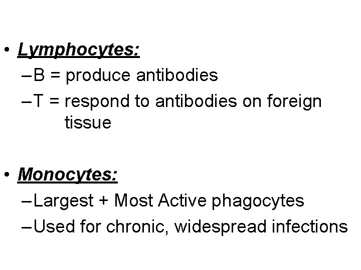  • Lymphocytes: – B = produce antibodies – T = respond to antibodies