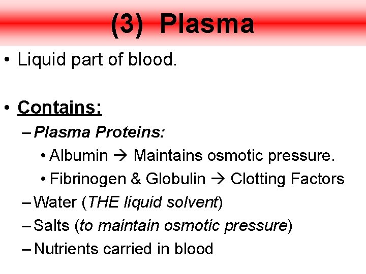 (3) Plasma • Liquid part of blood. • Contains: – Plasma Proteins: • Albumin